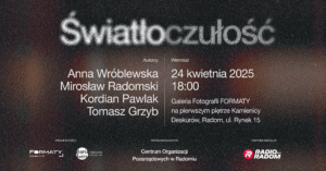 Udział w wystawie zbiorowej „Światłoczułość” w Galerii Fotografii FORMATY